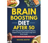 Brain-Boosting Diet for Over 50: 100+ Easy Recipes to Sharpen Memory, Support Focus, and Protect Long-Term Brain Health