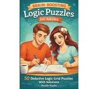 Brain-Boosting Logic Puzzles for Adults - 50 Deductive Logic Grid Puzzles with Solutions: Improve Deduction, Problem Solving, and Memory Skills (Puzzles for Grown ups)
