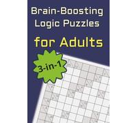 Brain-Boosting Logic Puzzles for Adults: A 3-in-1 Collection of Sudoku, Kakuro, and Nurikabe Puzzles to Challenge Your Mind