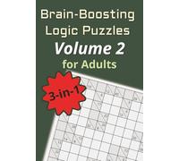 Brain-Boosting Logic Puzzles for Adults: Volume 2: A 3-in-1 Collection of Sudoku, Kakuro & Nurikabe with 60 Brain-Boosting Puzzles and Solutions