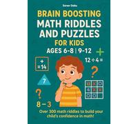 Brain Boosting Math Riddles and Puzzles for Kids ages 6-8 | 9-12: Over 300 Questions to Build your Child’s Confidence in Math