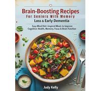 Brain-Boosting Recipes for Seniors with Memory Loss & Early Dementia: Easy MIND Diet-Inspired Meals to Improve Cognitive Health, Memory, Focus & Brain Function (Seniors Books)