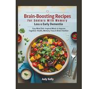 Brain-Boosting Recipes for Seniors with Memory Loss & Early Dementia: Easy MIND Diet-Inspired Meals to Improve Cognitive Health, Memory, Focus & Brain Function (Seniors Books)