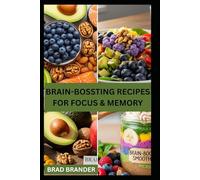 BRAIN-BOSSTING RECIPES FOR FOCUS & MEMORY: A Practical Guide to Improve Focus, Memory, and Mental Clarity