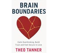 Brain Boundaries: Calm Overthinking, Build Trust, and Feel Secure in Love