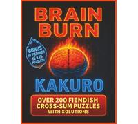 Brain Burn Kakuro: All Puzzles Are Hard Level | A Great Gift for the Expert Kakuro Lover in Your Life! (The Brain Puzzle Series)