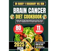 Brain Cancer Diet Cookbook 2025: Healing Foods for Brain Tumor Recovery with 80-Day Meal Plan and 2,500 Days of Nourishing Recipes for Strength Energy ... (Dr. Bradbury’s Signature Cookbook Series)