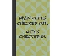 Brain cells Checked Out, Notes Checked In: Funny Gifts Sassy Journals / Lined Pages Notebooks Packed with Laugh-Out-Loud Quotes for Friends and Family