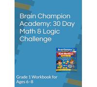Brain Champion Academy: 30 Day Math & Logic Challenge: Grade 1 Workbook for Ages 6-8