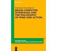 Brain-Computer Interfaces and the Philosophy of Mind and Action – Epistemic Studies, 54 – De Gruyter