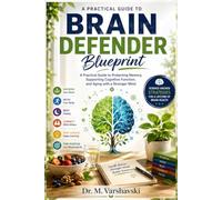 Brain Defenders Blueprint: A Practical Guide to Protecting Memory, Supporting Cognitive Function, and Aging with a Stronger Mind
