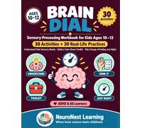 Brain Dial - Sensory Processing Workbook for Kids Ages 10-12: 30 Activities and 30 Real-Life Practices to Understand Their Sensory Needs, Build a ... of Feeling Just Right (ADHD & All Learners)