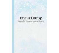 Brain Dump: A place for thoughts, ideas, and clarity