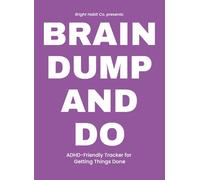 Brain Dump and Do: A Flexible ADHD-Friendly Task Tracker for Focus, Overwhelm, Executive Function, and Getting Things Done