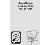 Brain Dump: Because I Ran Out of RAM: funny notbook journal for friends and family