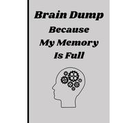 Brain Dump: Because My Memory is Full: Funny Gift Notebook Journal, Gift For Friends, Family, and Co-Workers, 120 Pages