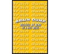 Brain Dump: Because My Mind is a Hot Mess: 120 Pages of Random Thoughts, Bad Ideas & Genius Moments