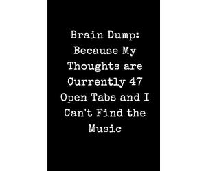 Brain Dump: Because My Thoughts are Currently 47 Open Tabs and I Can't Find the Music: Funny ADHD Journal for Overthinkers - 6x9 Minimalist Black and ... Diary and Mental Health Gag Gift for Adults