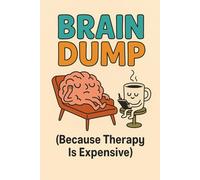 Brain Dump: Because Therapy Is Expensive