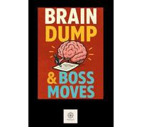 Brain Dump & Boss Moves