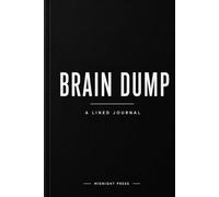 Brain Dump: Clear Your Mind, Organize Your Thoughts, and Make Space for What Matters