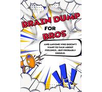 Brain Dump for Bros (and Anyone Who Doesn’t Want to Talk About Feelings...but Probably Should): A Funny and Relatable Journal for Teen Boys to Manage ... Build Confidence, and Understand Themselves