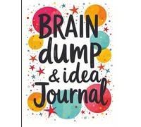 Brain Dump & Idea Journal: Declutter Your Mind, Boost Productivity, and Ignite Big Thinking