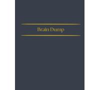 Brain Dump Journal: Clear your mind, declutter your brain & remain focused