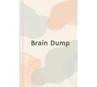 Brain Dump Journal: Clear Your Mind, Reduce Stress, and Organize Your Thoughts