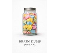 Brain Dump Journal: Get it out of your mind and on to paper