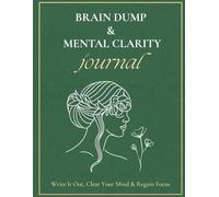 Brain Dump & Mental Clarity Journal: A Guided Space to Release Thoughts, Reduce Stress & Refocus