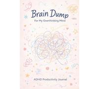 Brain Dump Notebook for Overthinking - ADHD Productivity Journal for Clearing Your Mind, Organizing Thoughts and Reducing Mental Clutter: Simple 6x9 ... Thoughts, Ideas, Mental Clarity and Focus
