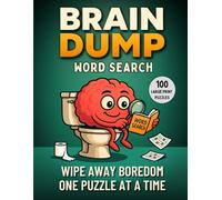 Brain Dump: The Bathroom Break Word Search Puzzle Book For Adults, Funny Gag Gift Idea For Men And Women (Large Print): Clever, Varied And Engaging ... Birthdays, Secret Santa and Stocking Fillers