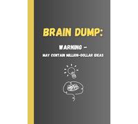 Brain Dump: Warning - May Contain Million-Dollar Ideas: Funny Gift Notebook Journal for Friends, Family, and Coworker