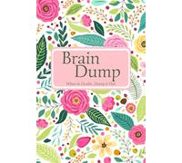 Brain Dump - When in Doubt...Dump it Out