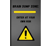 Brain Dump Zone: Enter At Your Own Risk: A Journal for Clearing your Mind and Capturing Your Ideas