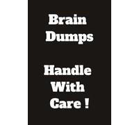 Brain Dumps - Handle with Care ! (Black): Notebooks for the Ages! Striking Humorous Title Notebooks 6x9 with 100 blank ruled pages. Fun to use at ... gift for friends, family and colleagues.