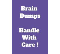 Brain Dumps - Handle With Care ! (Blue): Brain Dumps - Handle with Care ! (Blue): Notebooks for the Ages! Striking Humorous Title Notebooks. Fun to ... gift for friends, family and colleagues.