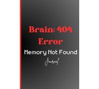 Brain: Error 404 Memory Not Found: Funny Notebook Journal. Perfect Gag Gift for seniors, Family, Friends & Coworkers, 120 Pages