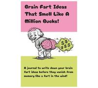 Brain Fart Ideas That Smell Like A Million Bucks!: A College Ruled Lined Journal For Budding Entrepreneurs