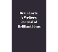 Brain Farts: A Writer's Journal of Brilliant Ideas