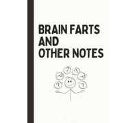 Brain Farts and Other Notes: Hilarious Blank Journal for Scatterbrained Adults | Funny Notebook Gift for Friends, Coworkers, or Students | 110 Lined Pages, 6x9 Size