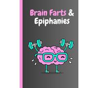 Brain Farts & Epiphanies: A Notebook for Forgetful Geniuses! Funny notebook for friends and family