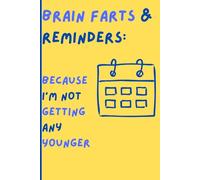 Brain Farts & Reminders Because I am NOT getting ANY Younger: Funny Gift Notebook Journal for Friends and Family