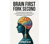 Brain First, Fork Second: A Practical Guide to Using Nutrition for Better Mental Health, Balanced Energy, and Everyday Emotional Resilience