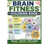 BRAIN FITNESS COLORING Book for SENIORS with DEMENTIA: 110 Progressive Designs - Simple to Detailed Large Print Activities for All Stages of ... (Stay Sharp Series for Adults and Seniors)