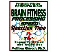 Brain Fitness: Processing Speed, Reaction Time Book 2 (Brain Fitness: Reaction Time and Processing Speed)