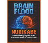 Brain Flood Nurikabe: 400 Deviously Logical Island Puzzles to Drown Your Brainpower | A Logic Puzzle Book for Adults Featuring Challenging Nurikabe ... for Smart Thinkers (The Brain Puzzle Series)