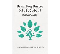 Brain Fog Buster: Sudoku for Seniors and Adults: Sudoku for Adults - Help Sharpen Your Mind and Clear the Mental Fog - 6 x 9 Inches, 110 Pages, 50+ Puzzles - Solutions Included
