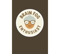 Brain Fog Enthusiast: 120-Page Lined Journal: A Funny Notebook for Forgetful Minds and Creative Chaos